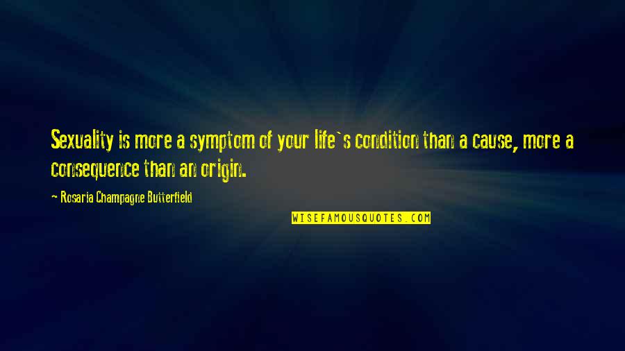 Champagne Quotes By Rosaria Champagne Butterfield: Sexuality is more a symptom of your life's