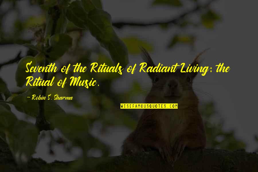 Champagne Supernova Quotes By Robin S. Sharma: Seventh of the Rituals of Radiant Living: the Champagne Supernova Quotes By Robin S. Sharma: Seventh of the Rituals of Radiant Living: the