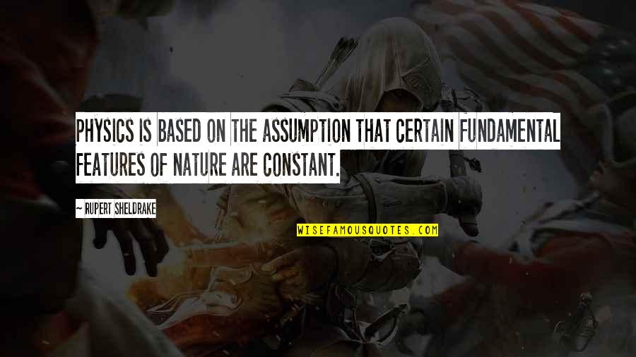 Champange Quotes By Rupert Sheldrake: Physics is based on the assumption that certain Champange Quotes By Rupert Sheldrake: Physics is based on the assumption that certain