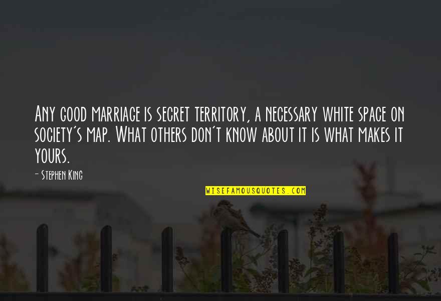Champange Quotes By Stephen King: Any good marriage is secret territory, a necessary Champange Quotes By Stephen King: Any good marriage is secret territory, a necessary