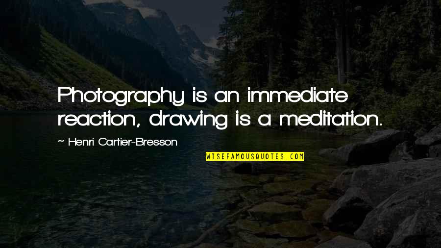 Champeau Gallery Quotes By Henri Cartier-Bresson: Photography is an immediate reaction, drawing is a