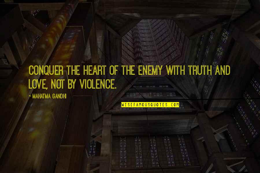 Champeau Gallery Quotes By Mahatma Gandhi: Conquer the heart of the enemy with truth