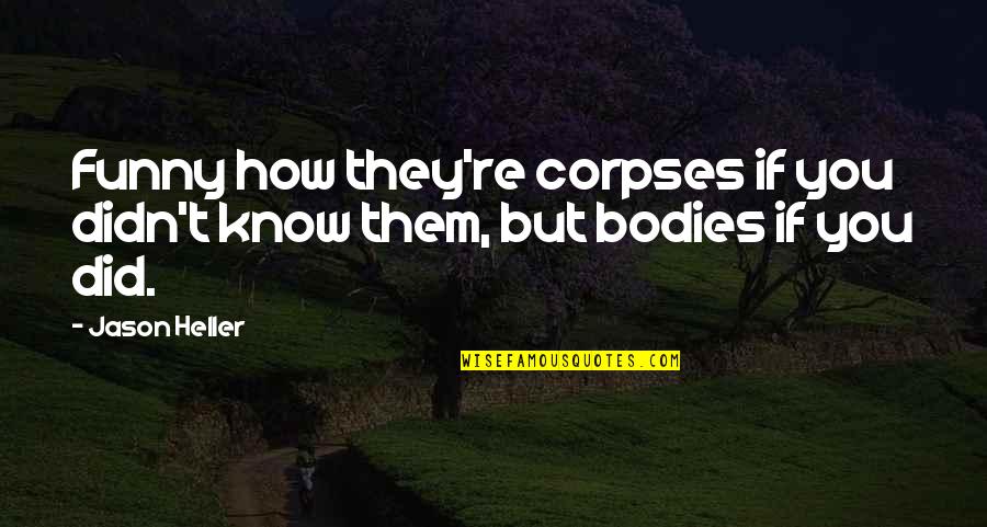 Champedek Quotes By Jason Heller: Funny how they're corpses if you didn't know