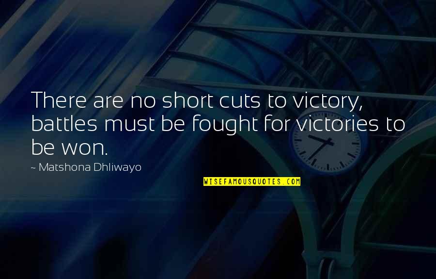 Champedek Quotes By Matshona Dhliwayo: There are no short cuts to victory, battles