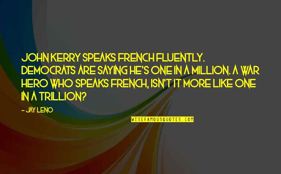 Champelle Drink Quotes By Jay Leno: John Kerry speaks French fluently. Democrats are saying