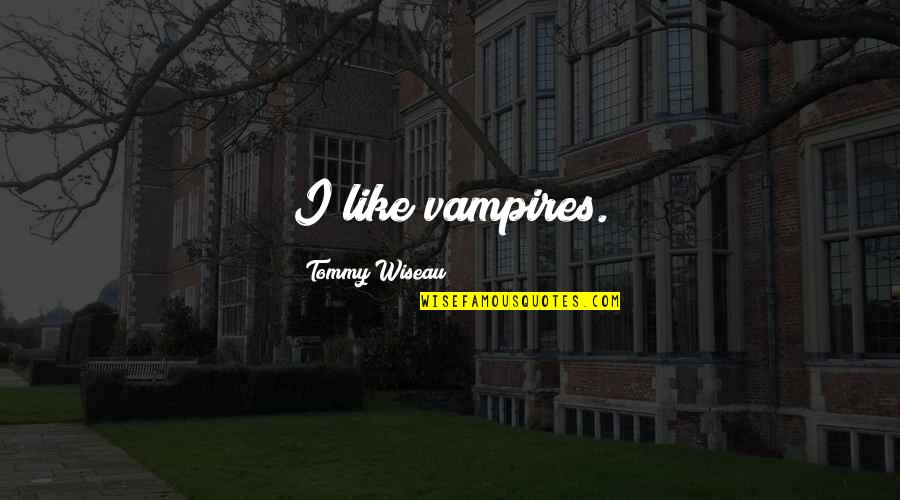 Champelle Drink Quotes By Tommy Wiseau: I like vampires.
