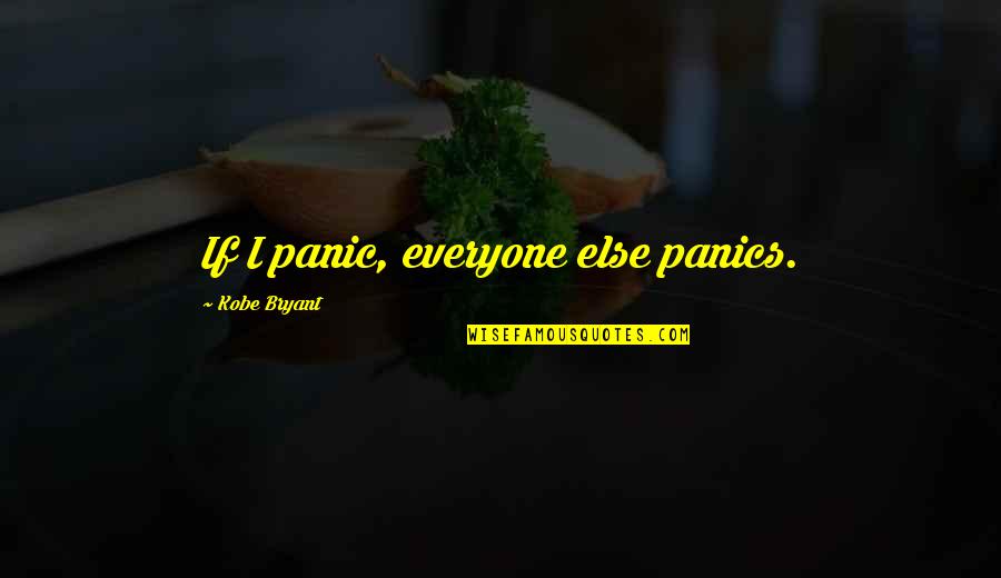 Champenois Collectivit S Quotes By Kobe Bryant: If I panic, everyone else panics.