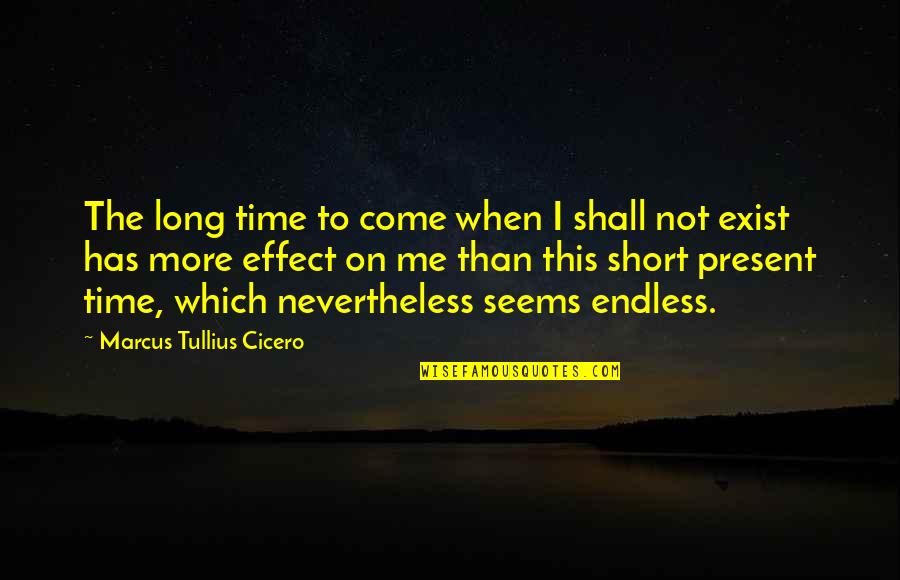 Champertous Contract Quotes By Marcus Tullius Cicero: The long time to come when I shall