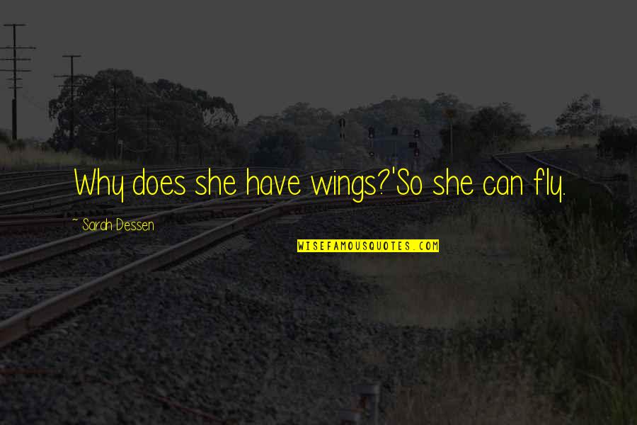 Champetier De Ribes Quotes By Sarah Dessen: Why does she have wings?'So she can fly.