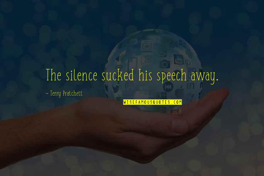 Champfleury 1536 Quotes By Terry Pratchett: The silence sucked his speech away.