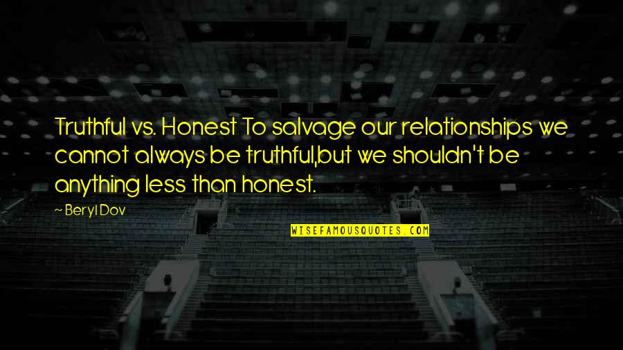 Champignac Dor Quotes By Beryl Dov: Truthful vs. Honest To salvage our relationships we Champignac Dor Quotes By Beryl Dov: Truthful vs. Honest To salvage our relationships we