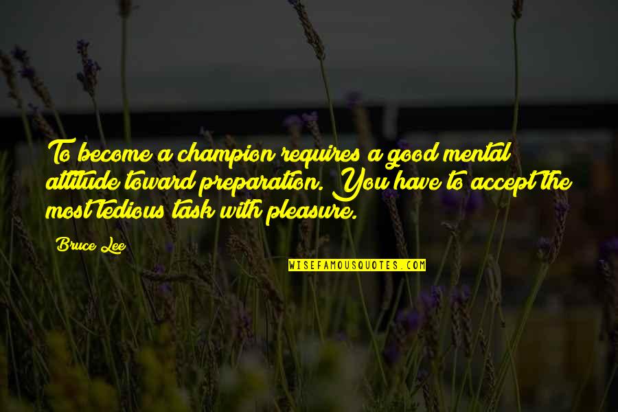 Champion Attitude Quotes By Bruce Lee: To become a champion requires a good mental Champion Attitude Quotes By Bruce Lee: To become a champion requires a good mental