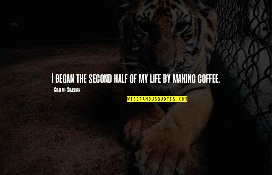 Champion Attitude Quotes By Graeme Simsion: I began the second half of my life Champion Attitude Quotes By Graeme Simsion: I began the second half of my life