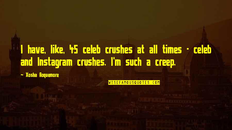 Champion Attitude Quotes By Xosha Roquemore: I have, like, 45 celeb crushes at all Champion Attitude Quotes By Xosha Roquemore: I have, like, 45 celeb crushes at all