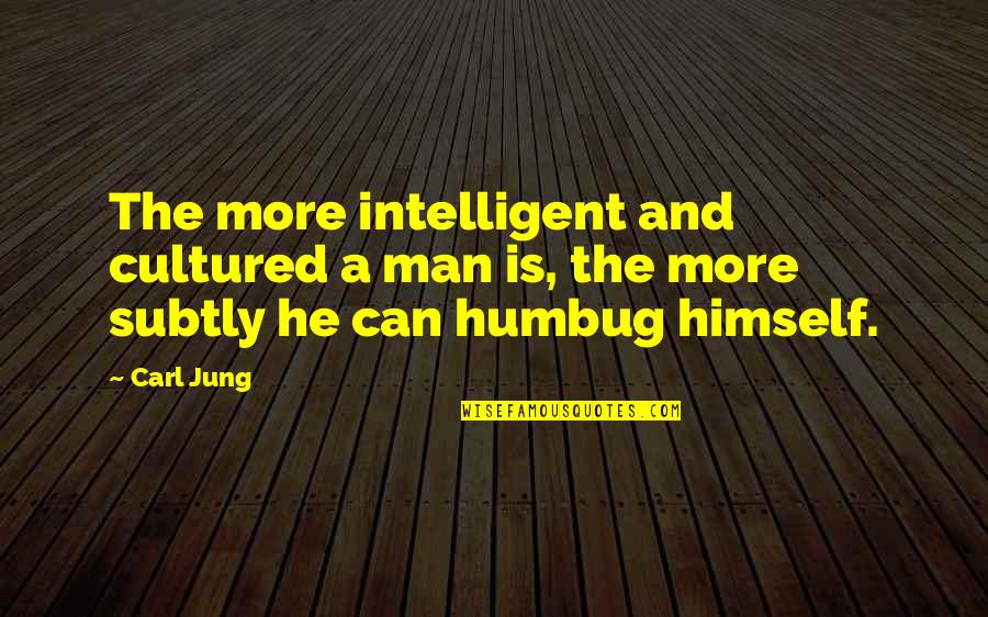 Champion Mindset Quotes By Carl Jung: The more intelligent and cultured a man is,