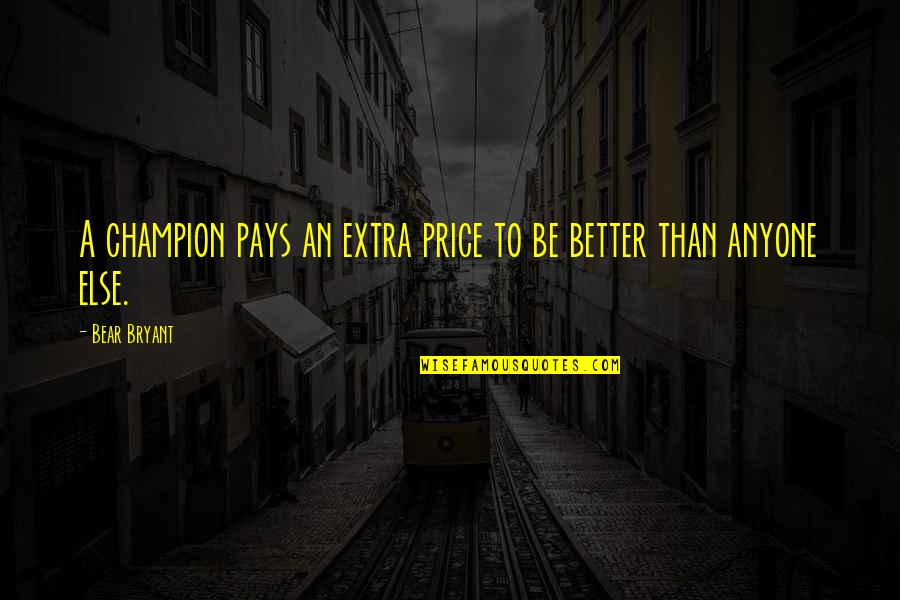 Champion Motivational Quotes By Bear Bryant: A champion pays an extra price to be