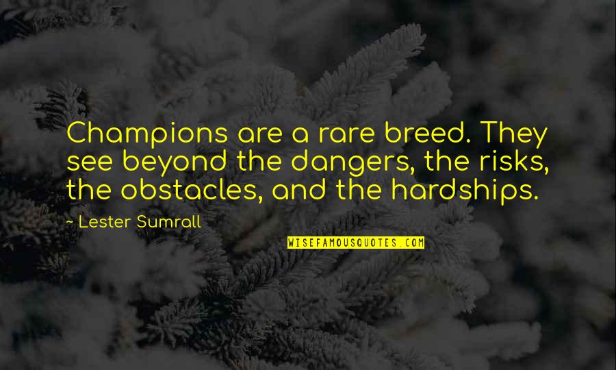 Champion Motivational Quotes By Lester Sumrall: Champions are a rare breed. They see beyond