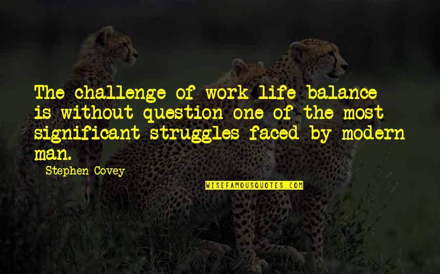 Champion Motivational Quotes By Stephen Covey: The challenge of work-life balance is without question