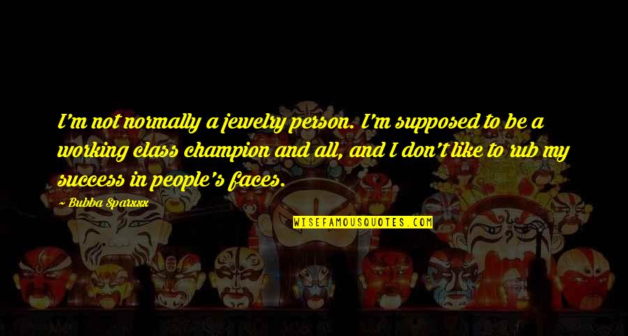 Champion Quotes By Bubba Sparxxx: I'm not normally a jewelry person. I'm supposed