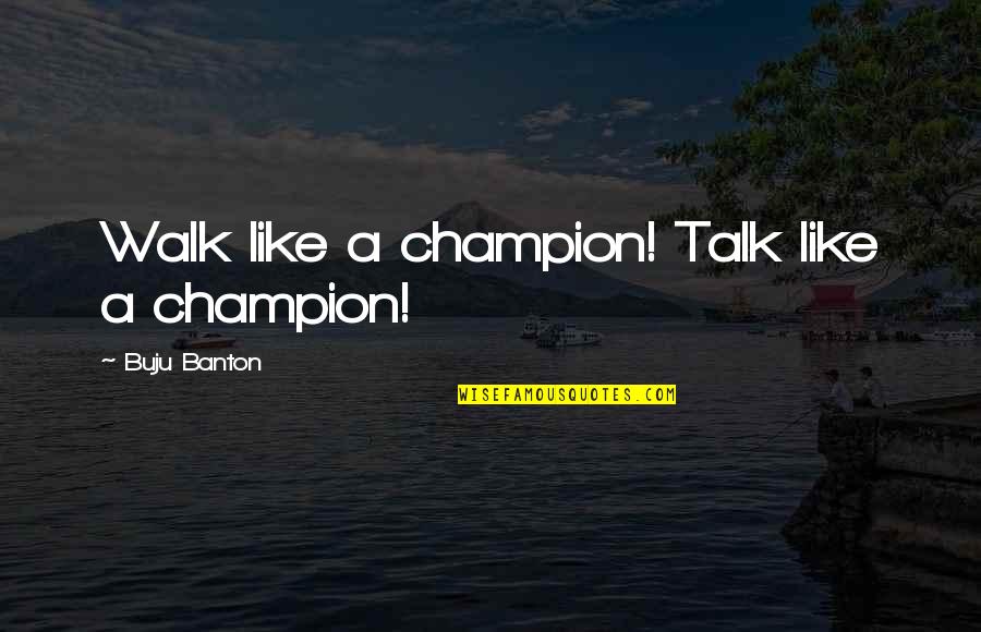 Champion Quotes By Buju Banton: Walk like a champion! Talk like a champion!