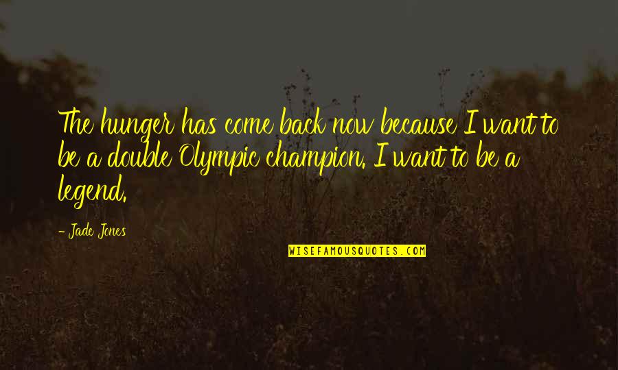 Champion Quotes By Jade Jones: The hunger has come back now because I