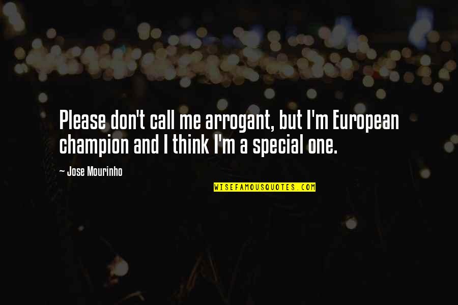 Champion Quotes By Jose Mourinho: Please don't call me arrogant, but I'm European