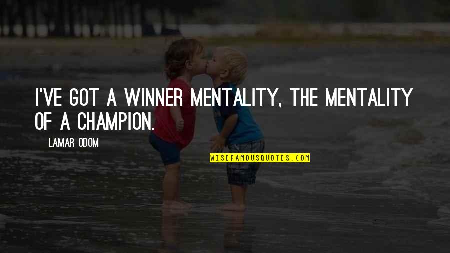 Champion Quotes By Lamar Odom: I've got a winner mentality, the mentality of