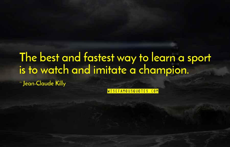 Champion Sports Quotes By Jean-Claude Killy: The best and fastest way to learn a