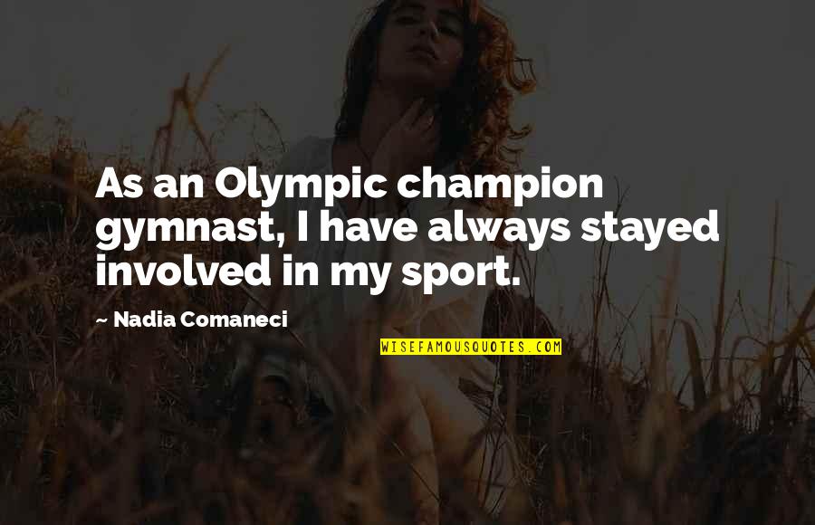 Champion Sports Quotes By Nadia Comaneci: As an Olympic champion gymnast, I have always