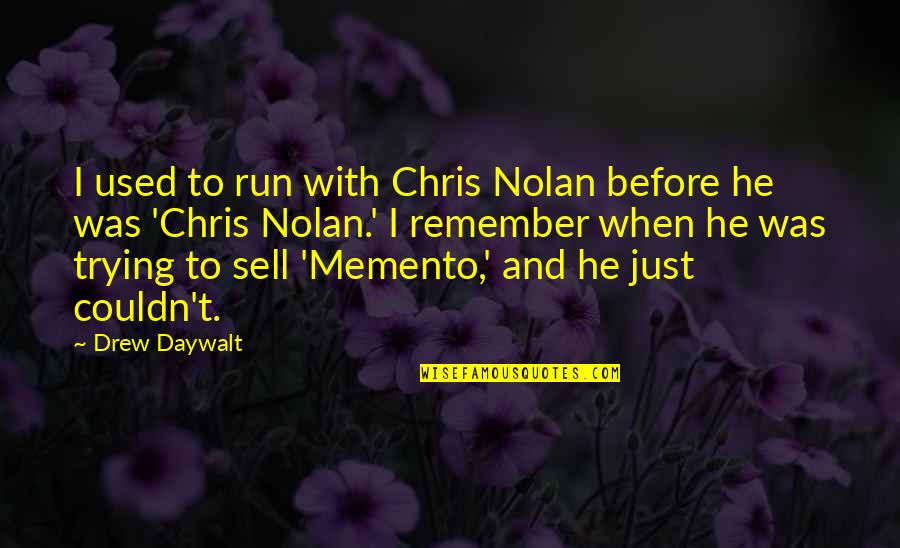 Champion Teams Quotes By Drew Daywalt: I used to run with Chris Nolan before