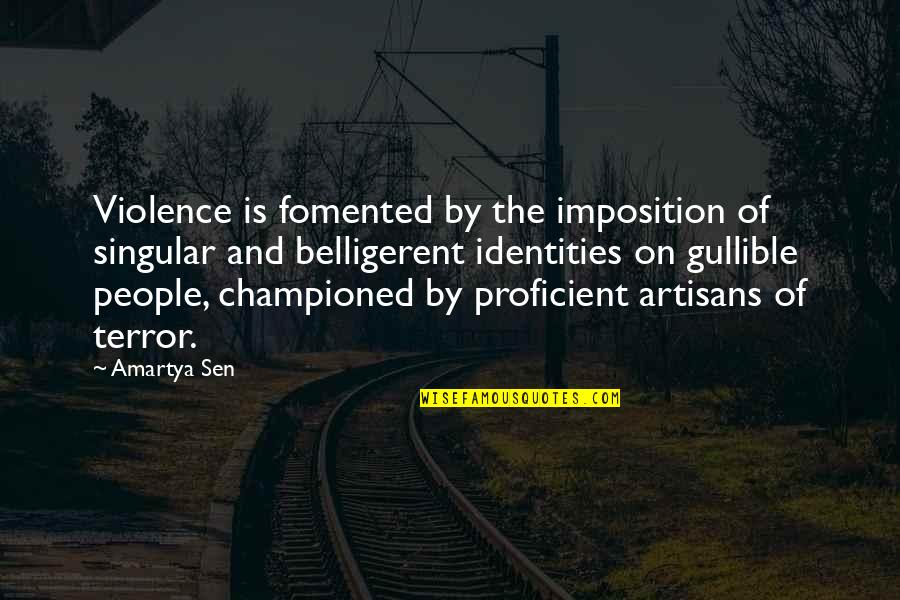 Championed Quotes By Amartya Sen: Violence is fomented by the imposition of singular