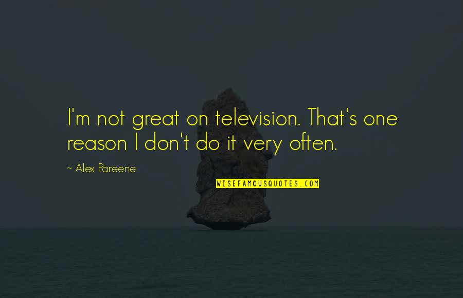 Championing Change Quotes By Alex Pareene: I'm not great on television. That's one reason