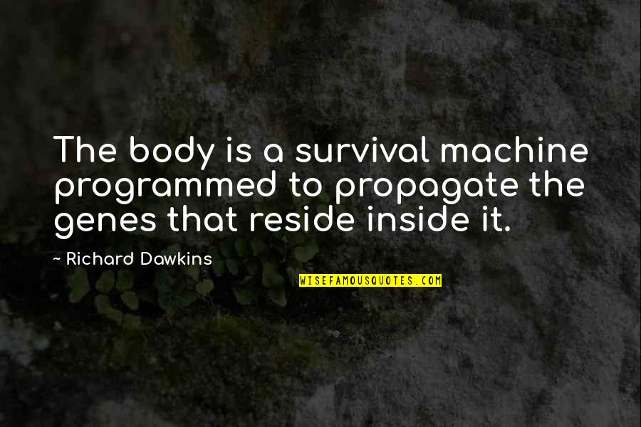 Championing Change Quotes By Richard Dawkins: The body is a survival machine programmed to