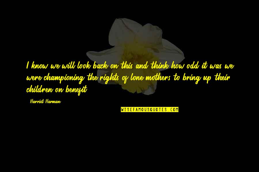 Championing Quotes By Harriet Harman: I know we will look back on this Championing Quotes By Harriet Harman: I know we will look back on this