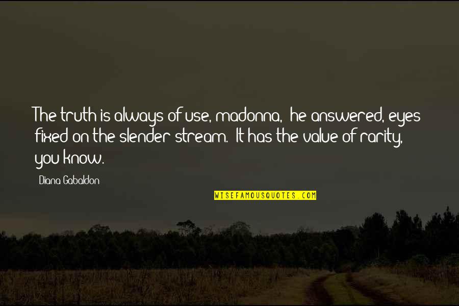 Champions League Final 1999 Quotes By Diana Gabaldon: The truth is always of use, madonna," he