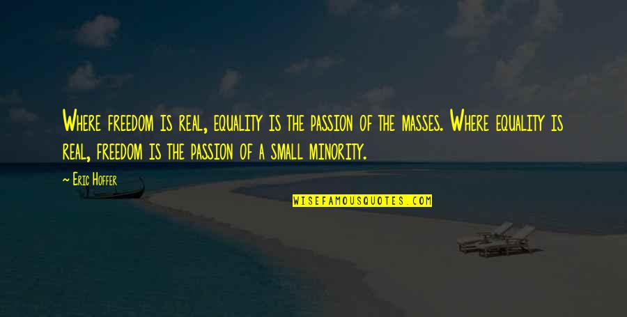 Champions League Final 1999 Quotes By Eric Hoffer: Where freedom is real, equality is the passion Champions League Final 1999 Quotes By Eric Hoffer: Where freedom is real, equality is the passion