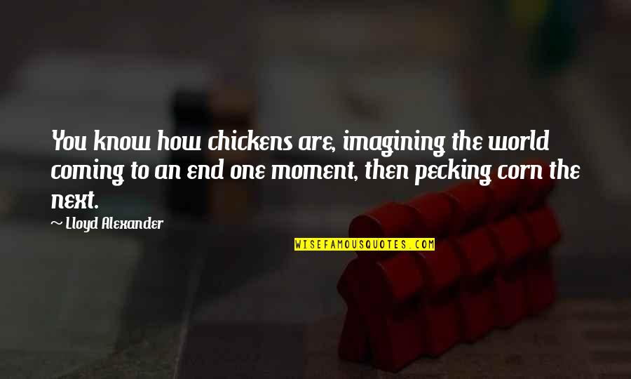 Champions League Final 1999 Quotes By Lloyd Alexander: You know how chickens are, imagining the world