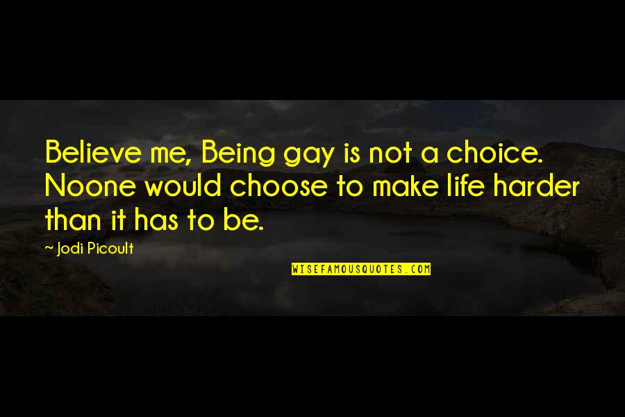 Champions League Quotes By Jodi Picoult: Believe me, Being gay is not a choice.