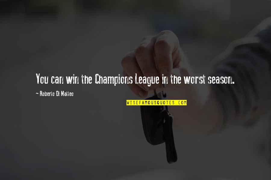 Champions League Quotes By Roberto Di Matteo: You can win the Champions League in the