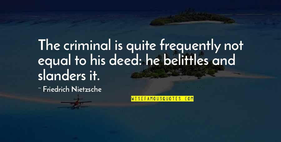 Championship Game Inspirational Quotes By Friedrich Nietzsche: The criminal is quite frequently not equal to