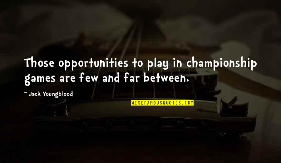 Championship Games Quotes By Jack Youngblood: Those opportunities to play in championship games are