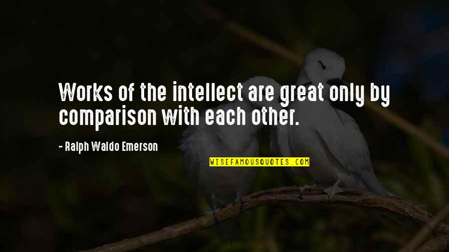 Championship Pre Game Quotes By Ralph Waldo Emerson: Works of the intellect are great only by