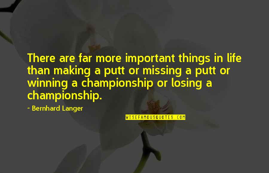 Championship Quotes By Bernhard Langer: There are far more important things in life