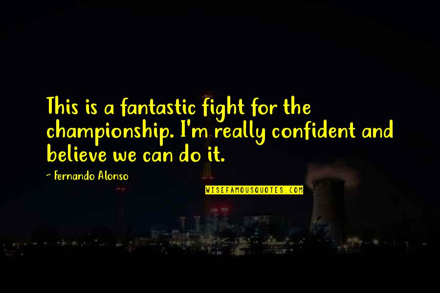 Championship Quotes By Fernando Alonso: This is a fantastic fight for the championship.