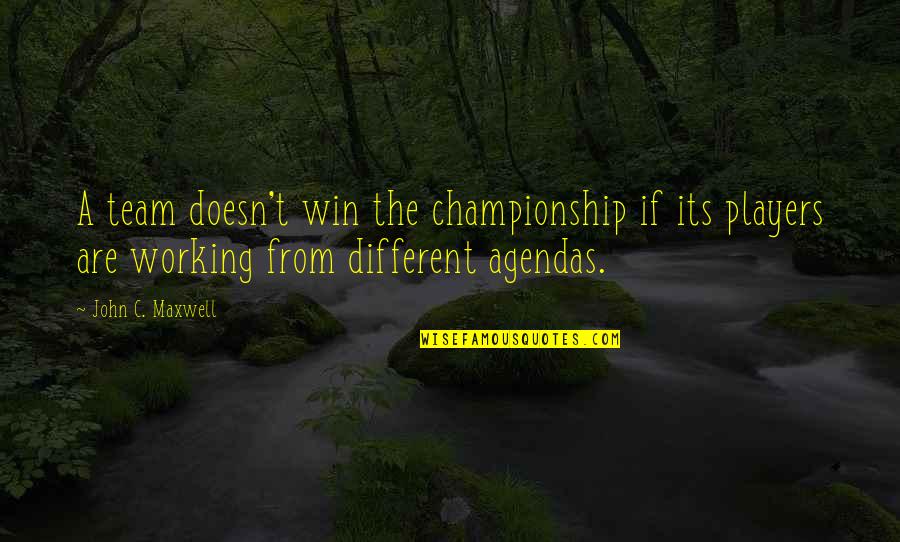 Championship Quotes By John C. Maxwell: A team doesn't win the championship if its