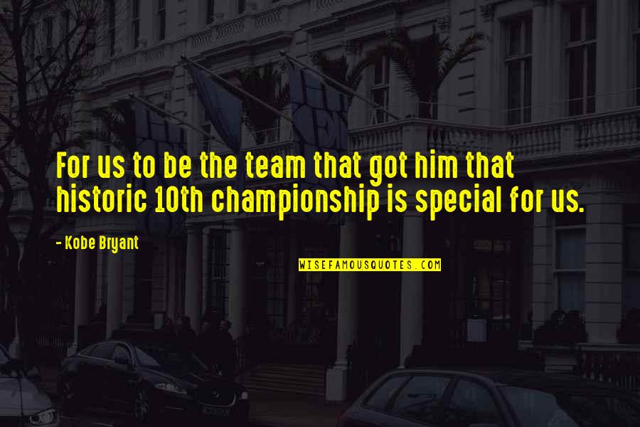 Championship Quotes By Kobe Bryant: For us to be the team that got