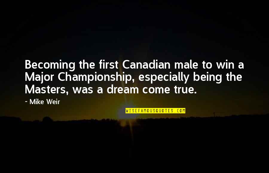 Championship Quotes By Mike Weir: Becoming the first Canadian male to win a