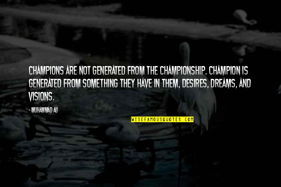 Championship Quotes By Muhammad Ali: Champions are not generated from the championship. Champion
