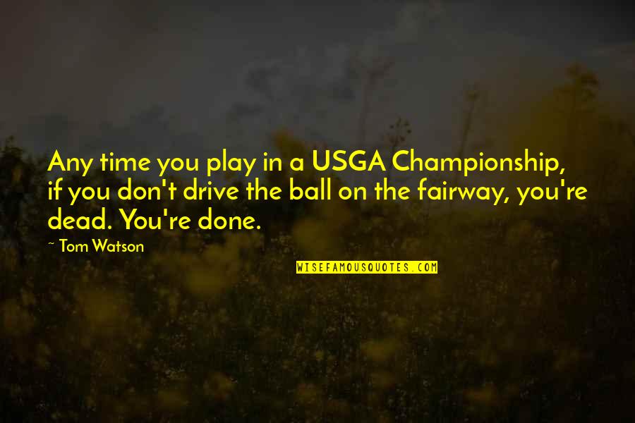 Championship Quotes By Tom Watson: Any time you play in a USGA Championship,