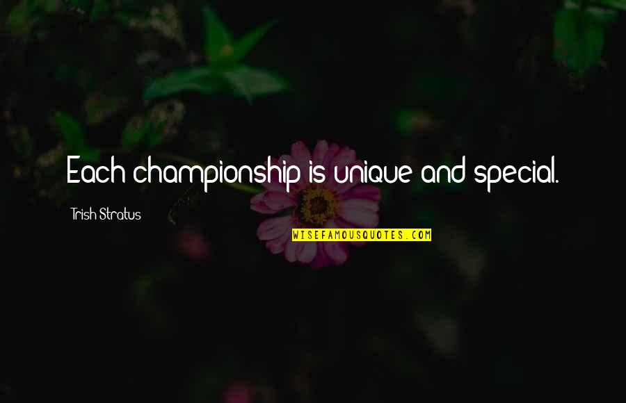 Championship Quotes By Trish Stratus: Each championship is unique and special.